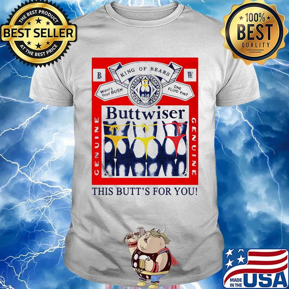 King of rears budweiser this butt's for you shirt
