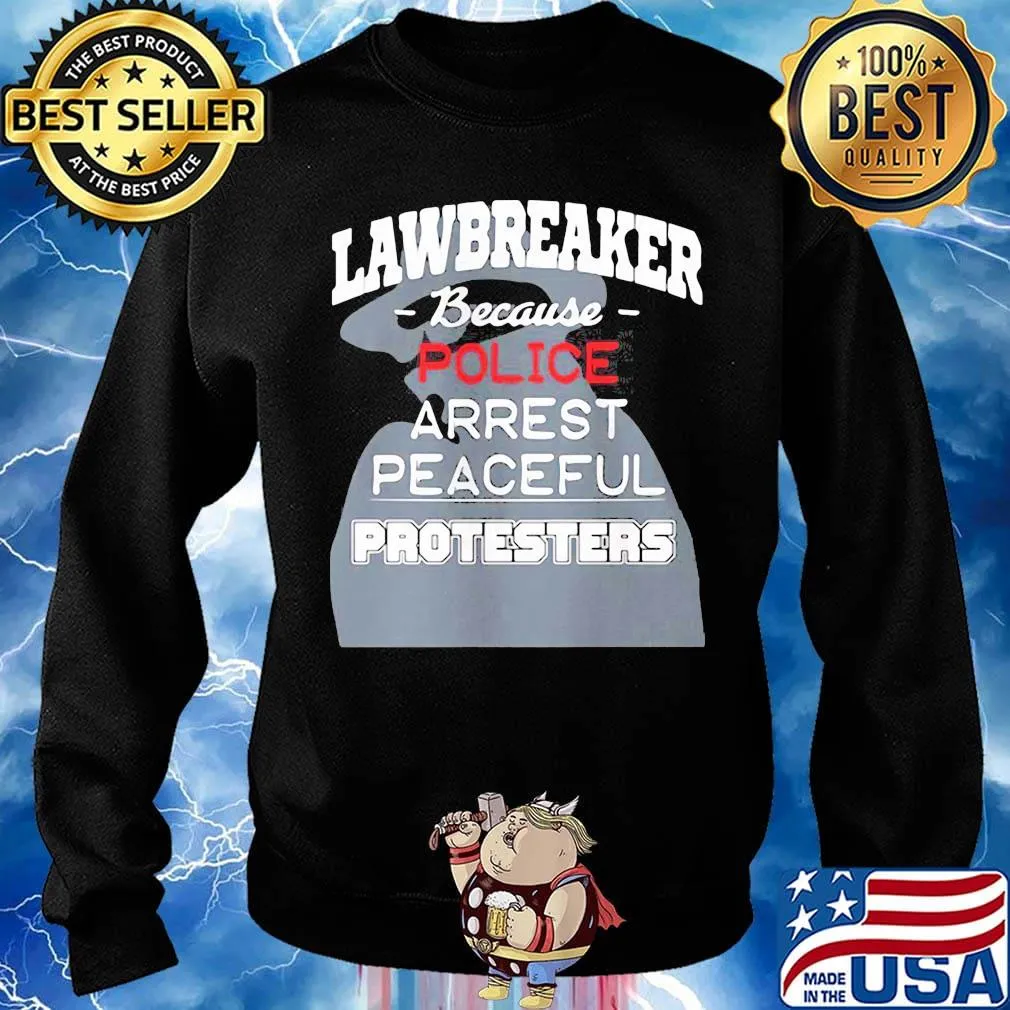Lawbreaker because police arrest peaceful protesters s Sweater