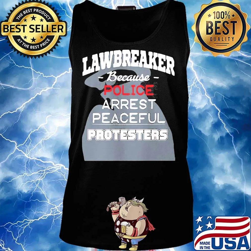 Lawbreaker because police arrest peaceful protesters s Tank top