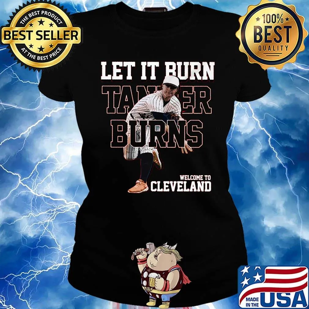 Let it burn tanker burns welcome cleveland brown s Ladies tee
