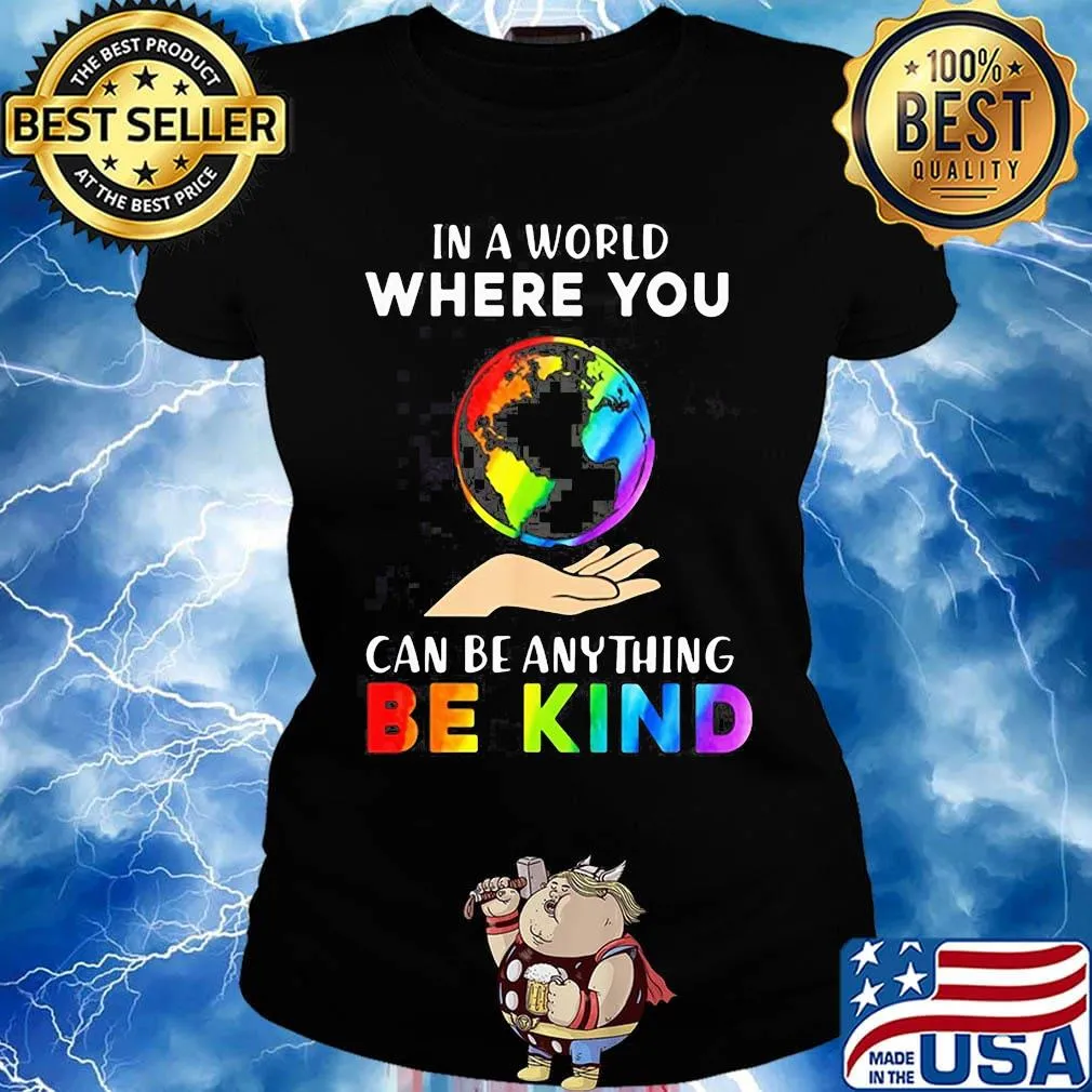 Lgbt earth in a world where you can be anything be kind s Ladies tee