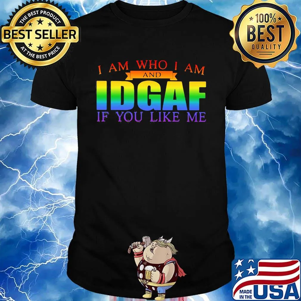 Lgbt i am who i am and idgaf if you like me shirt