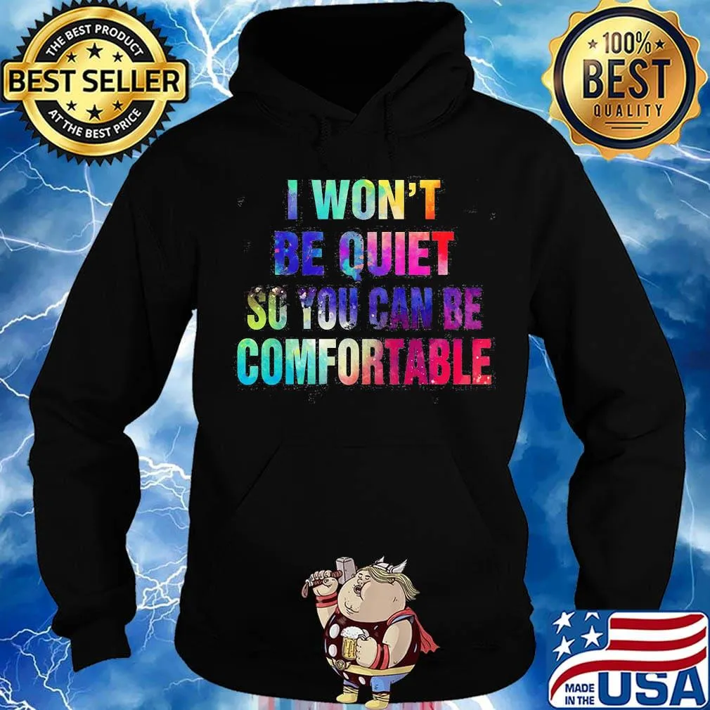 Lgbt i won't be quiet so you can be comfortable colors s Hoodie