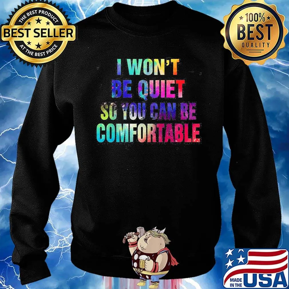 Lgbt i won't be quiet so you can be comfortable colors s Sweater