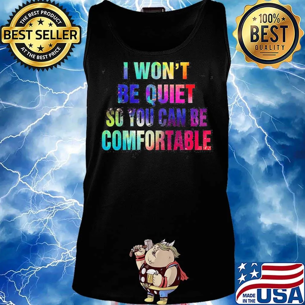 Lgbt i won't be quiet so you can be comfortable colors s Tank top