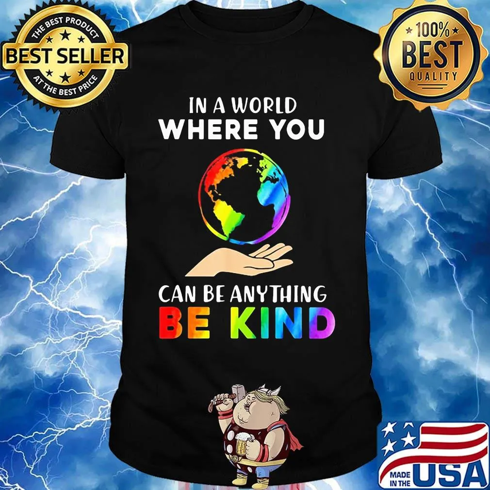 Lgbt in a world where you can be anything be kind earth shirt