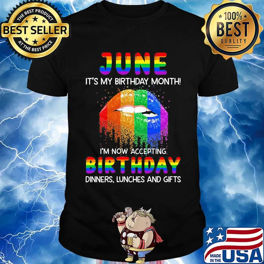 Lgbt lips june it's my birthday month i'm now accepting birthday dinners lunches and gifts shirt