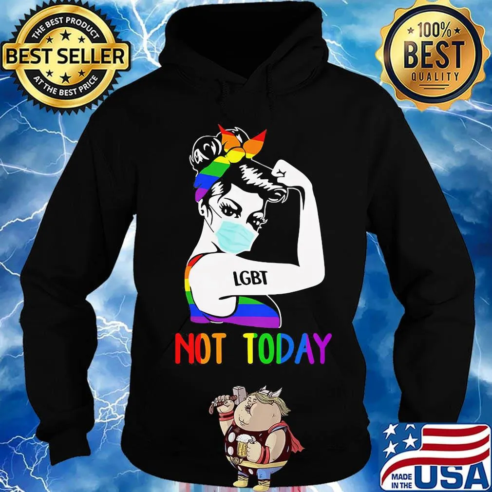 LGBT Not Today Unbreakable Strong Girl Shirt Hoodie