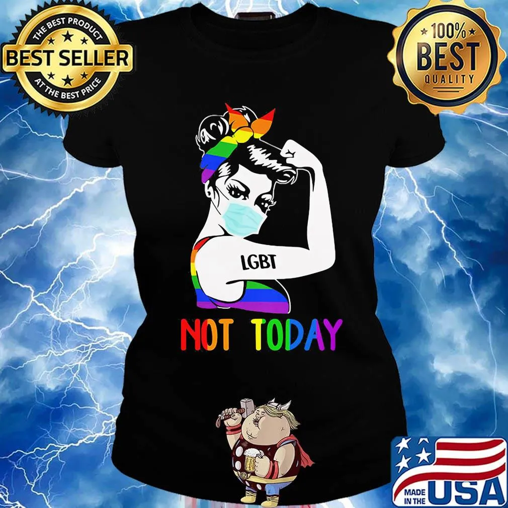 LGBT Not Today Unbreakable Strong Girl Shirt Ladies tee