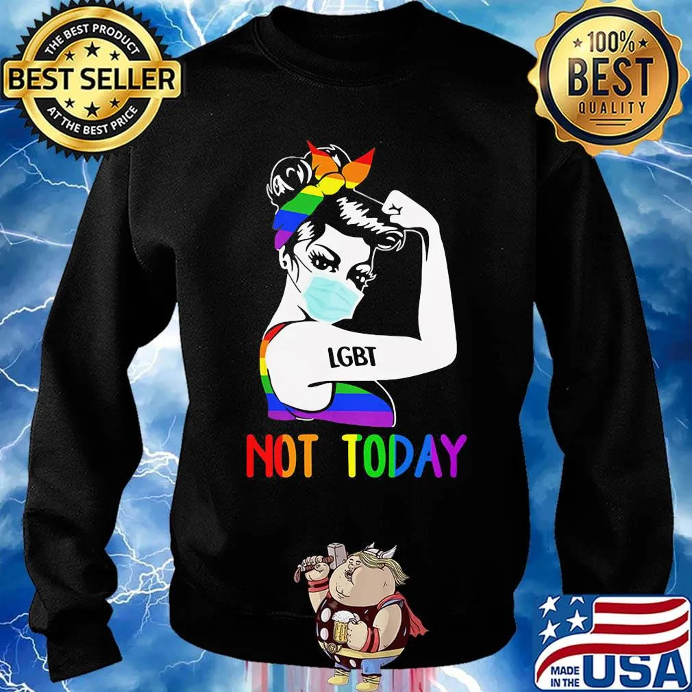 LGBT Not Today Unbreakable Strong Girl Shirt Sweater