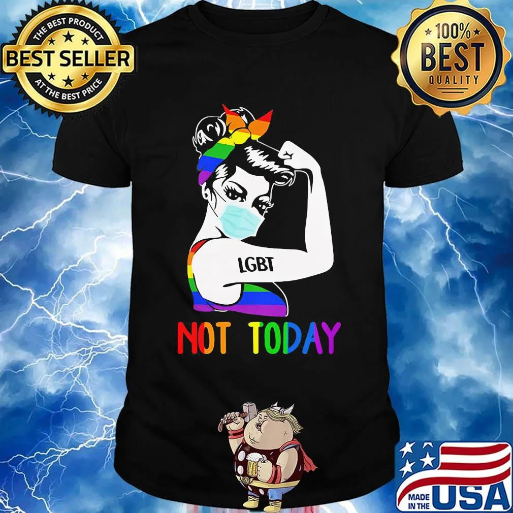 LGBT Not Today Unbreakable Strong Girl Shirt