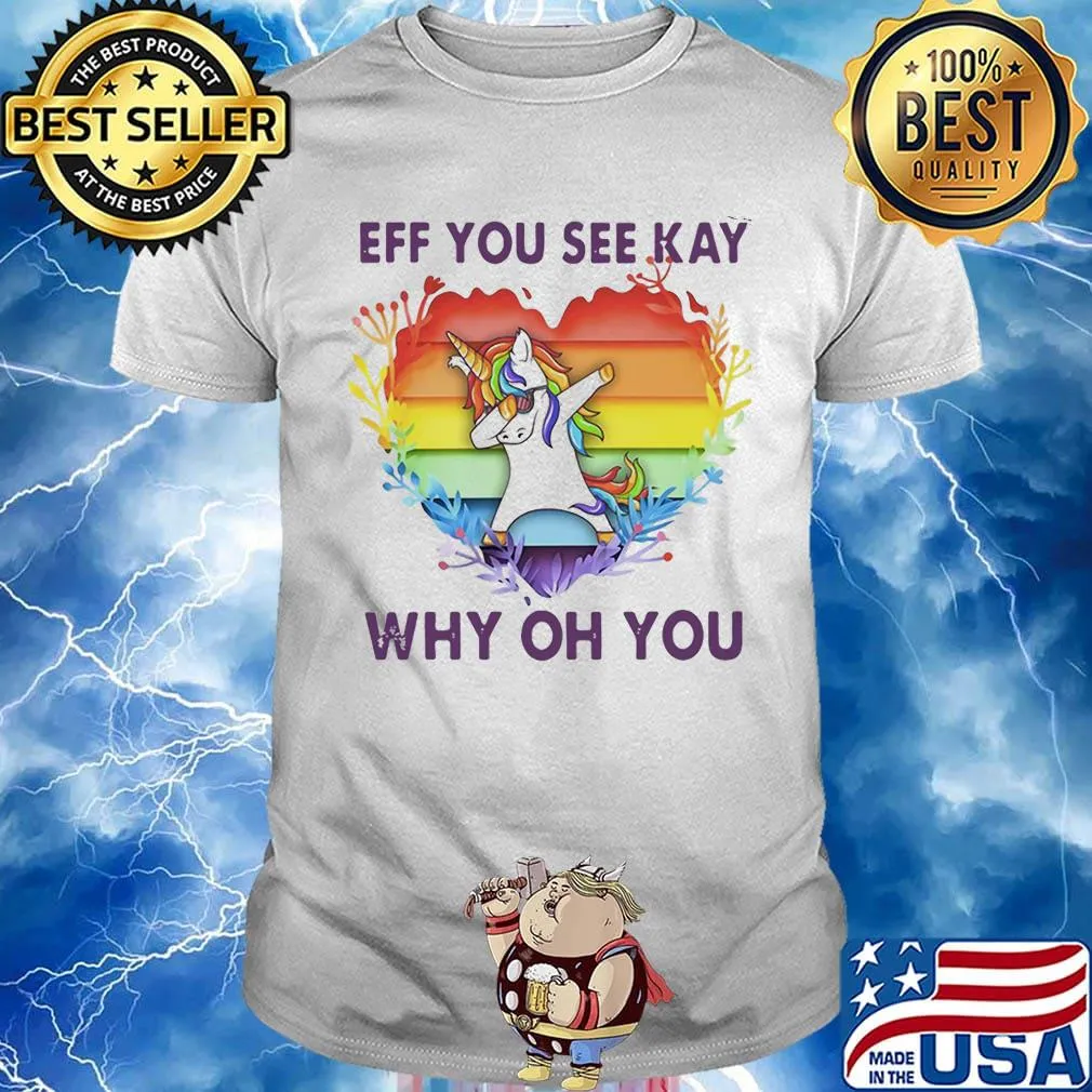 Lgbt unicorn eff you see kay why oh you heart shirt