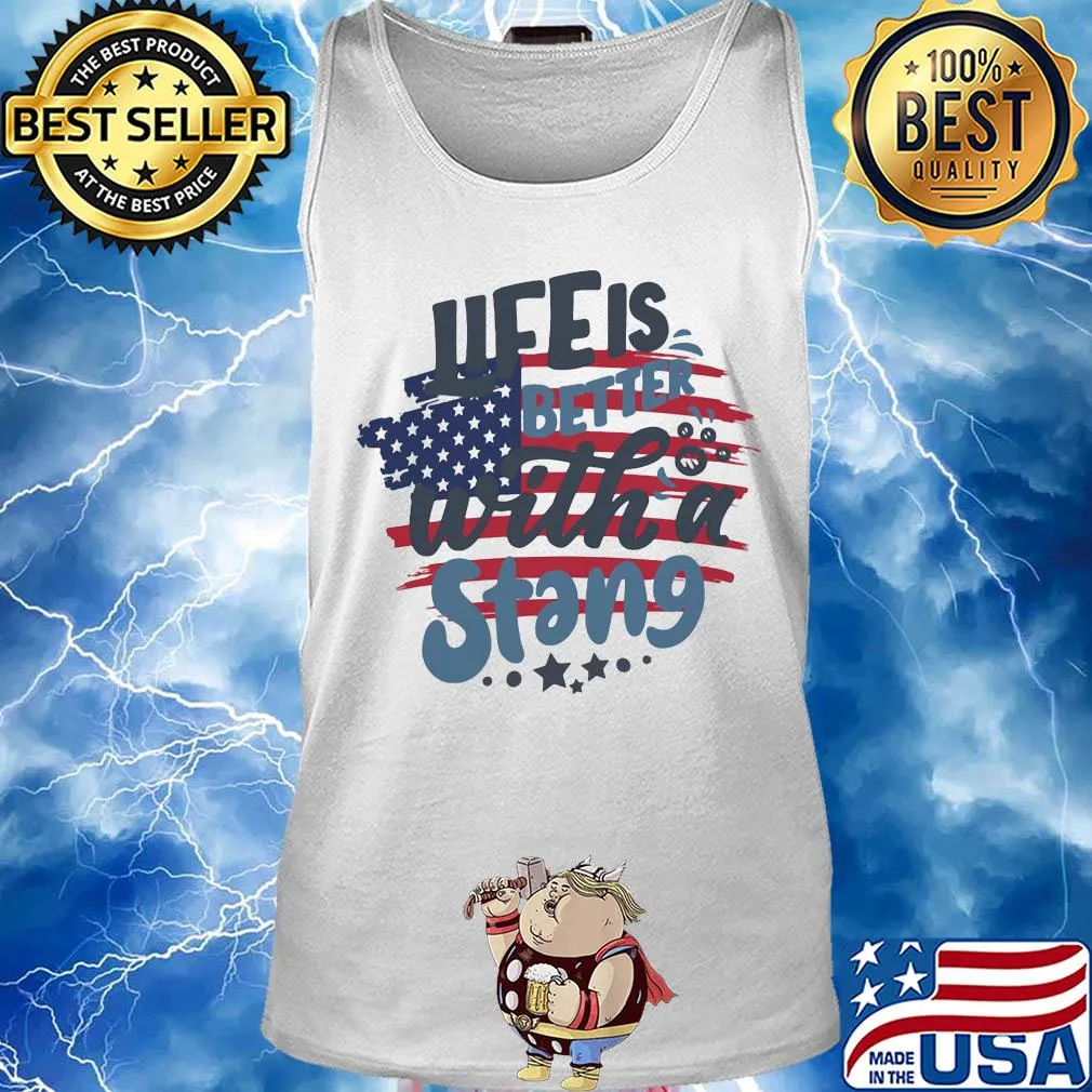 Life is better with a stang American flag veteran Independence Day s Tank top