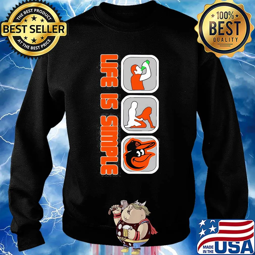 Life is simple like drink fuck baltimore orioles s Sweater