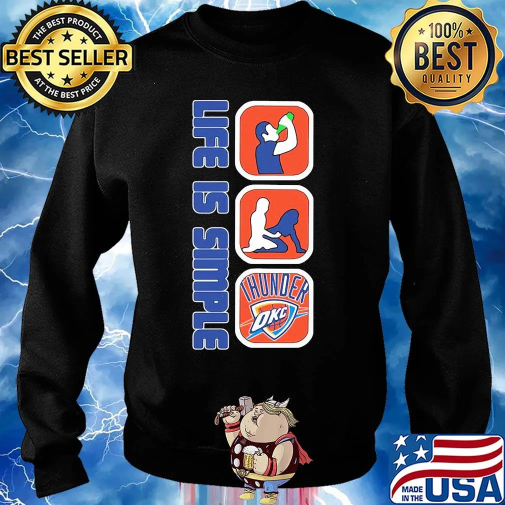 Life is simple like drink fuck oklahoma city thunder s Sweater