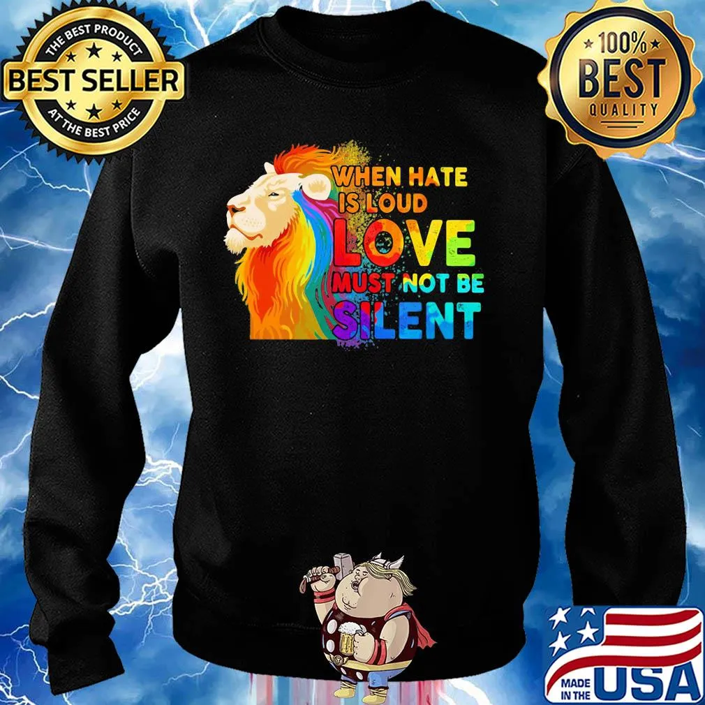 Lion when hate is loud love must not be silent s Sweater