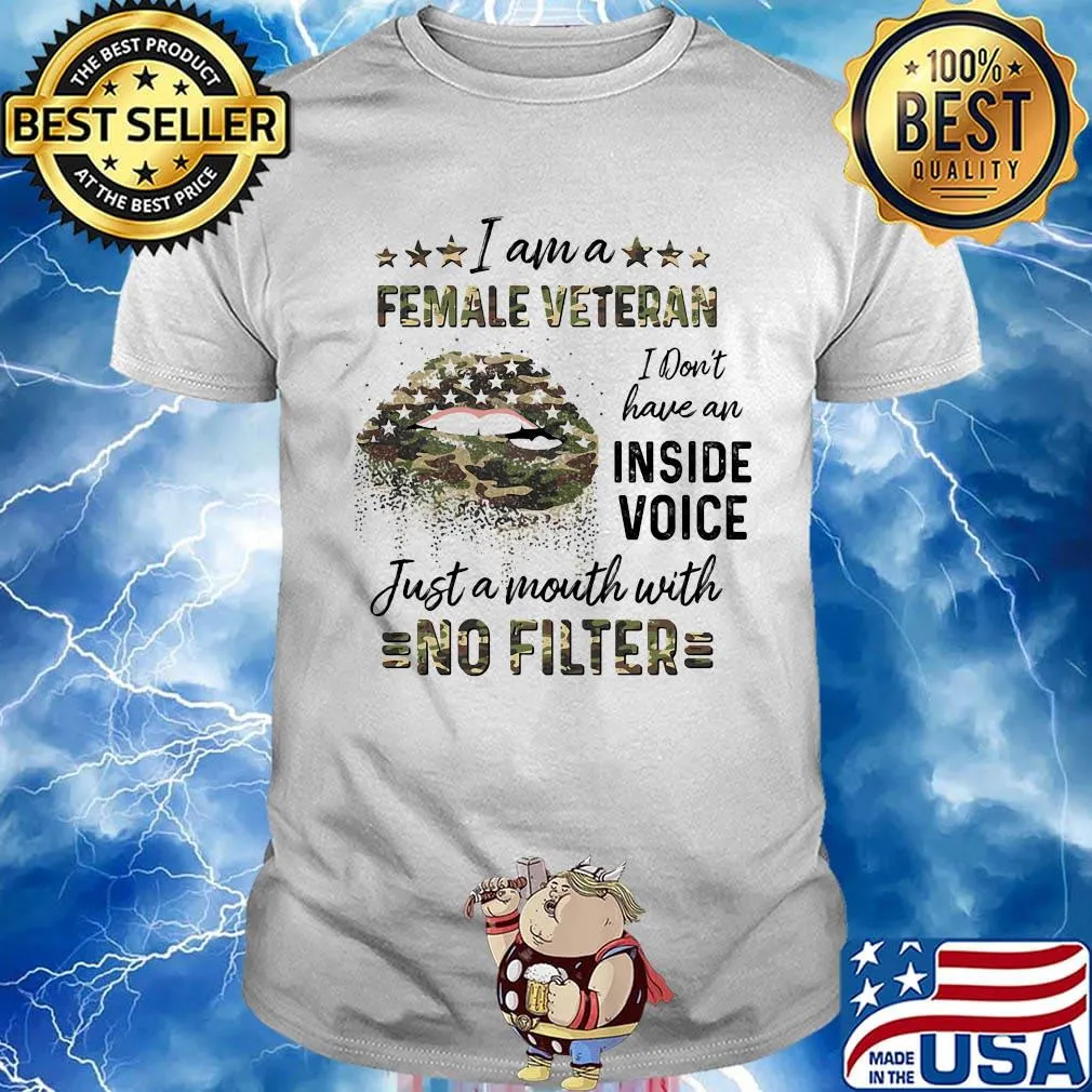 Lips i am a female veteran i don't have an inside voice just a mouth with no filter shirt
