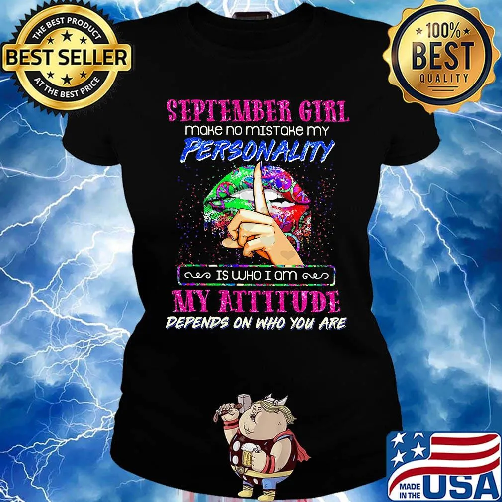 Lips september girl make no mistake my personality is who i am my attitude depends on who you are s Ladies tee