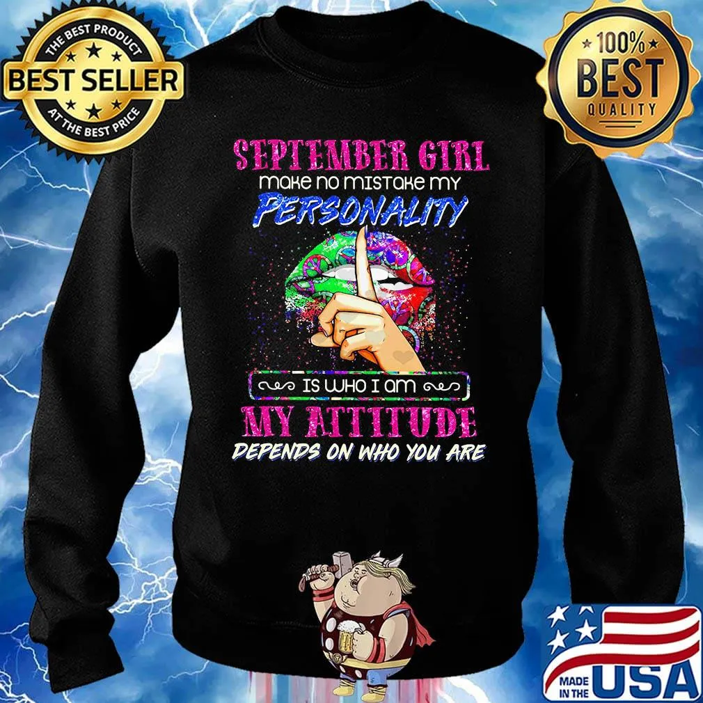 Lips september girl make no mistake my personality is who i am my attitude depends on who you are s Sweater