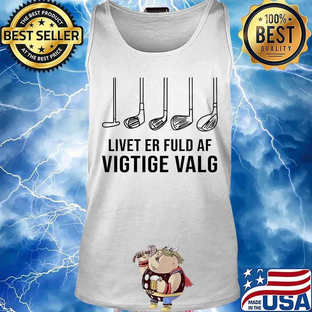 Livet Er Fuld Af Vigtige Valg Shirt Tank top