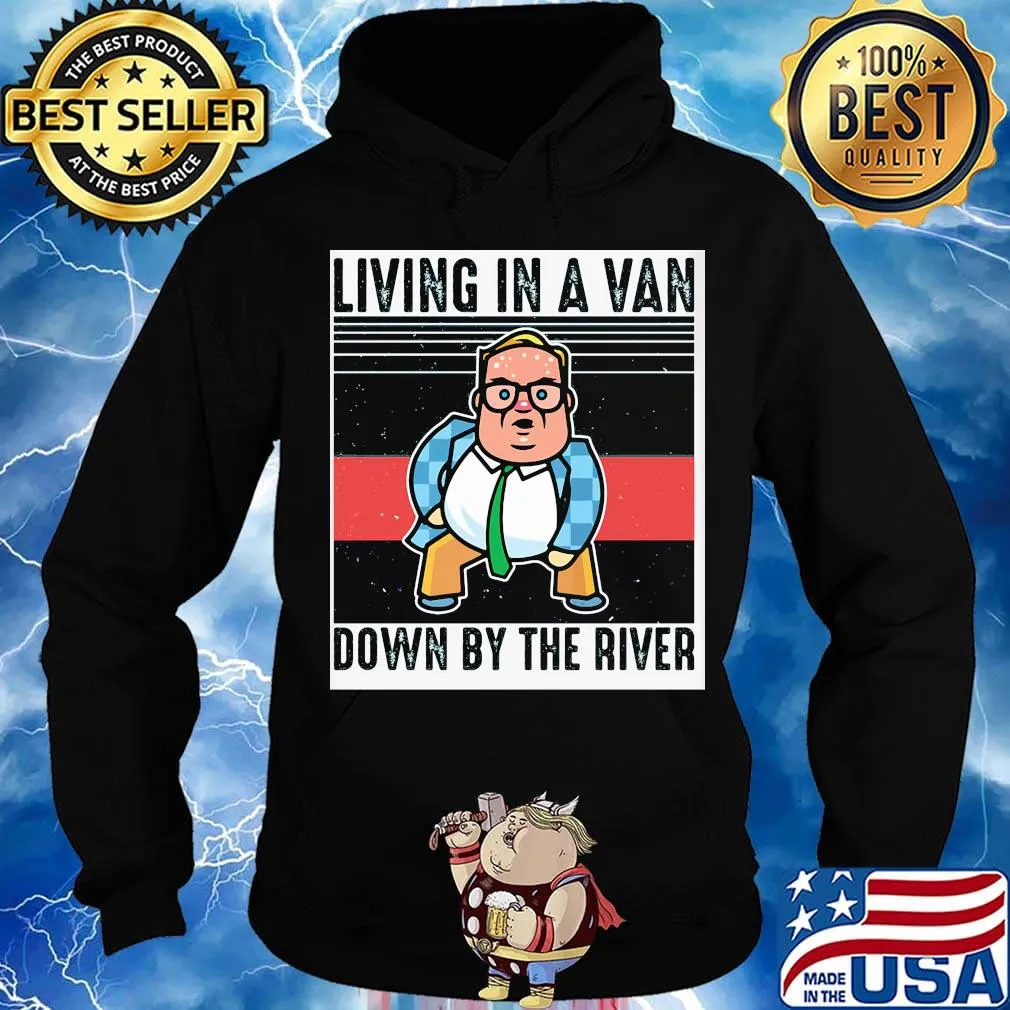 Living In A Van Down By The River Matt Foley Vintage Retro Shirt Hoodie