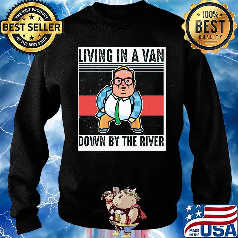 Living In A Van Down By The River Matt Foley Vintage Retro Shirt Sweater