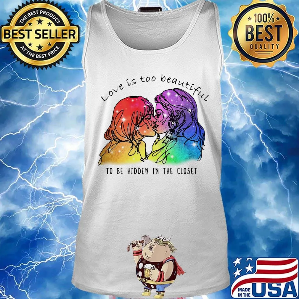 Love Is Too Beautiful To Be Hidden In The Closet LGBT Shirt Tank top