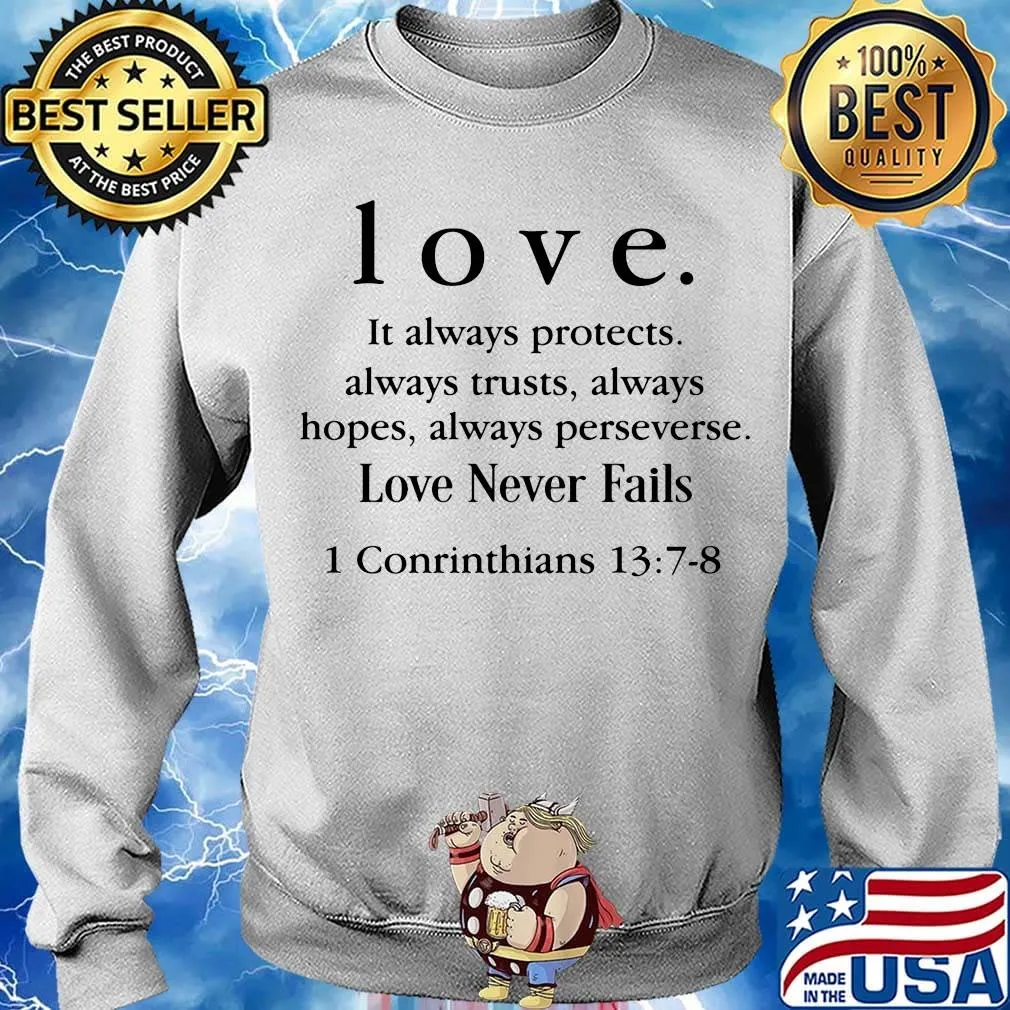 Love It Always Protects Always Trusts Always Hopes Always Perseverse Love Never Fails Conrinthians Shirt Sweater