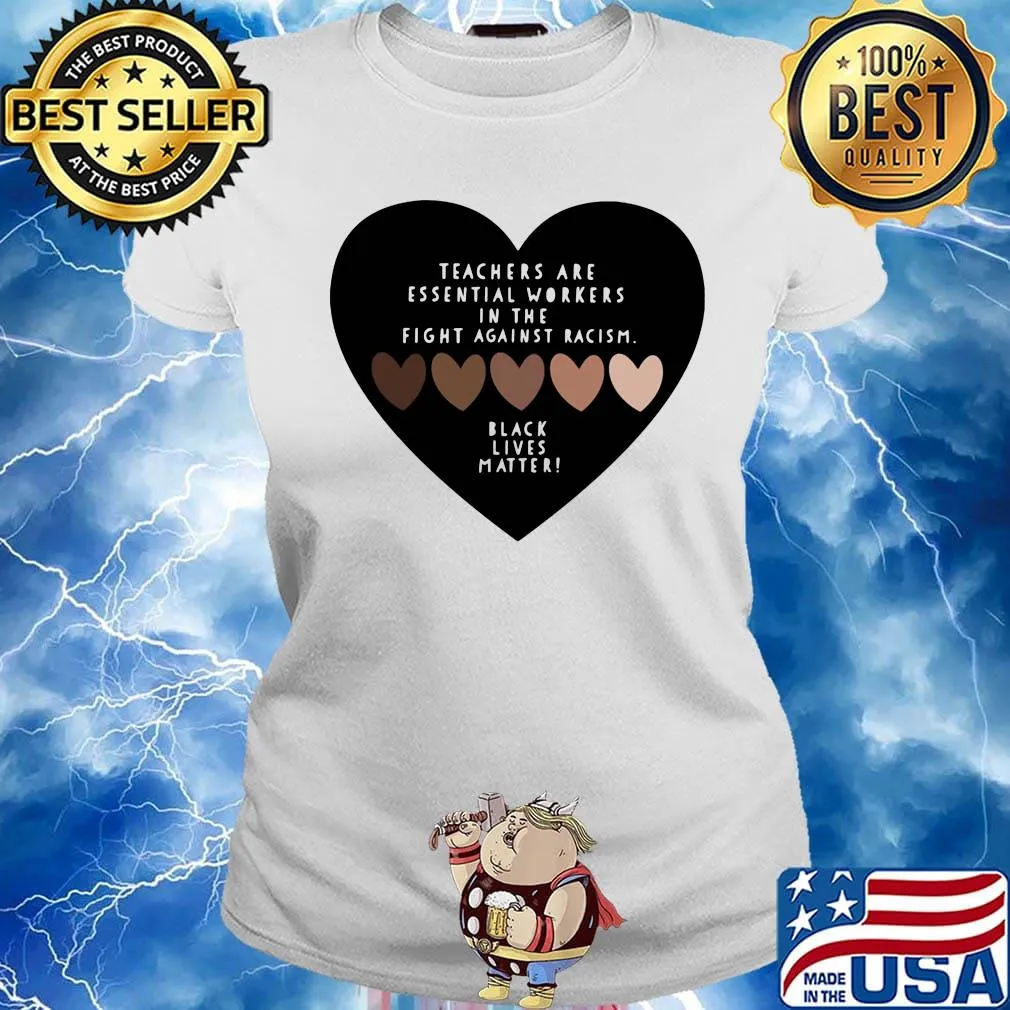 Love teachers are essential workers in the fight against racism black lives matter hearts s Ladies tee