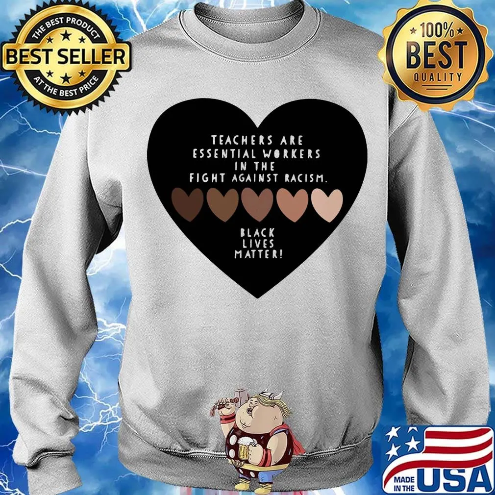 Love teachers are essential workers in the fight against racism black lives matter hearts s Sweater