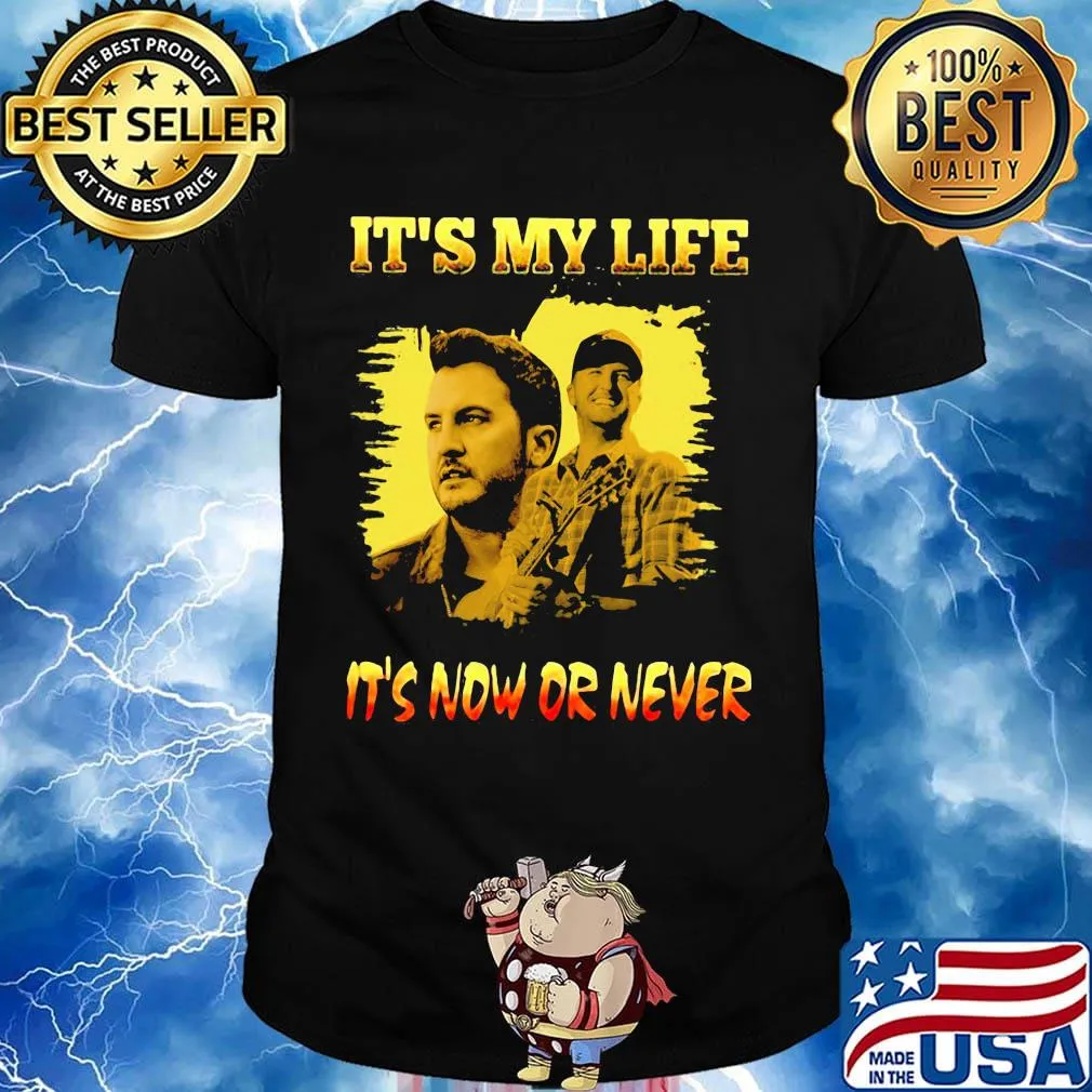 Luke bryan it's my life it's now or never shirt