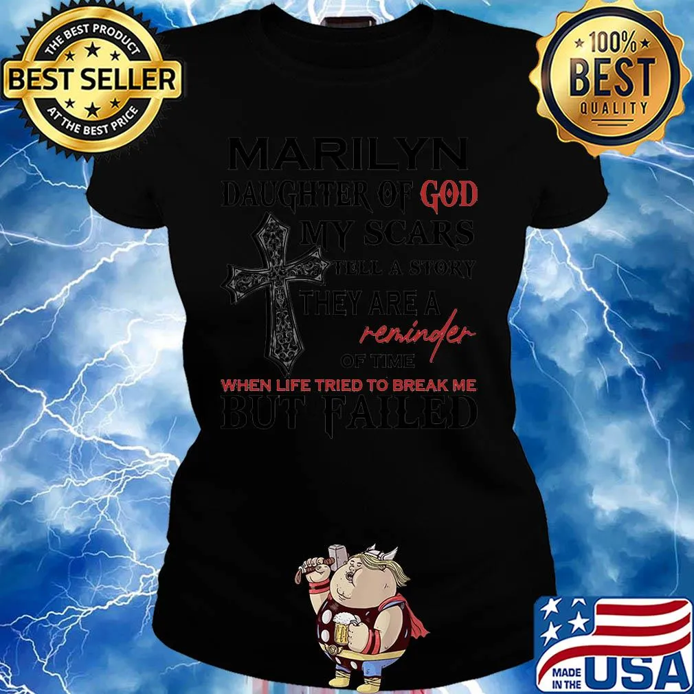 Marilyn daughter of god my scars tell a story they are a reminder of time when life tried to break me but failed s Ladies tee