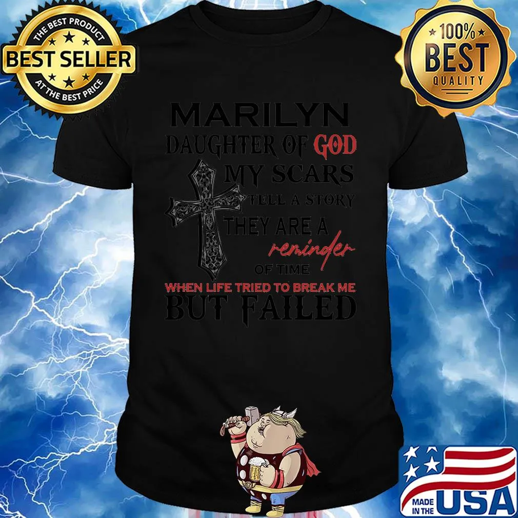 Marilyn daughter of god my scars tell a story they are a reminder of time when life tried to break me but failed shirt