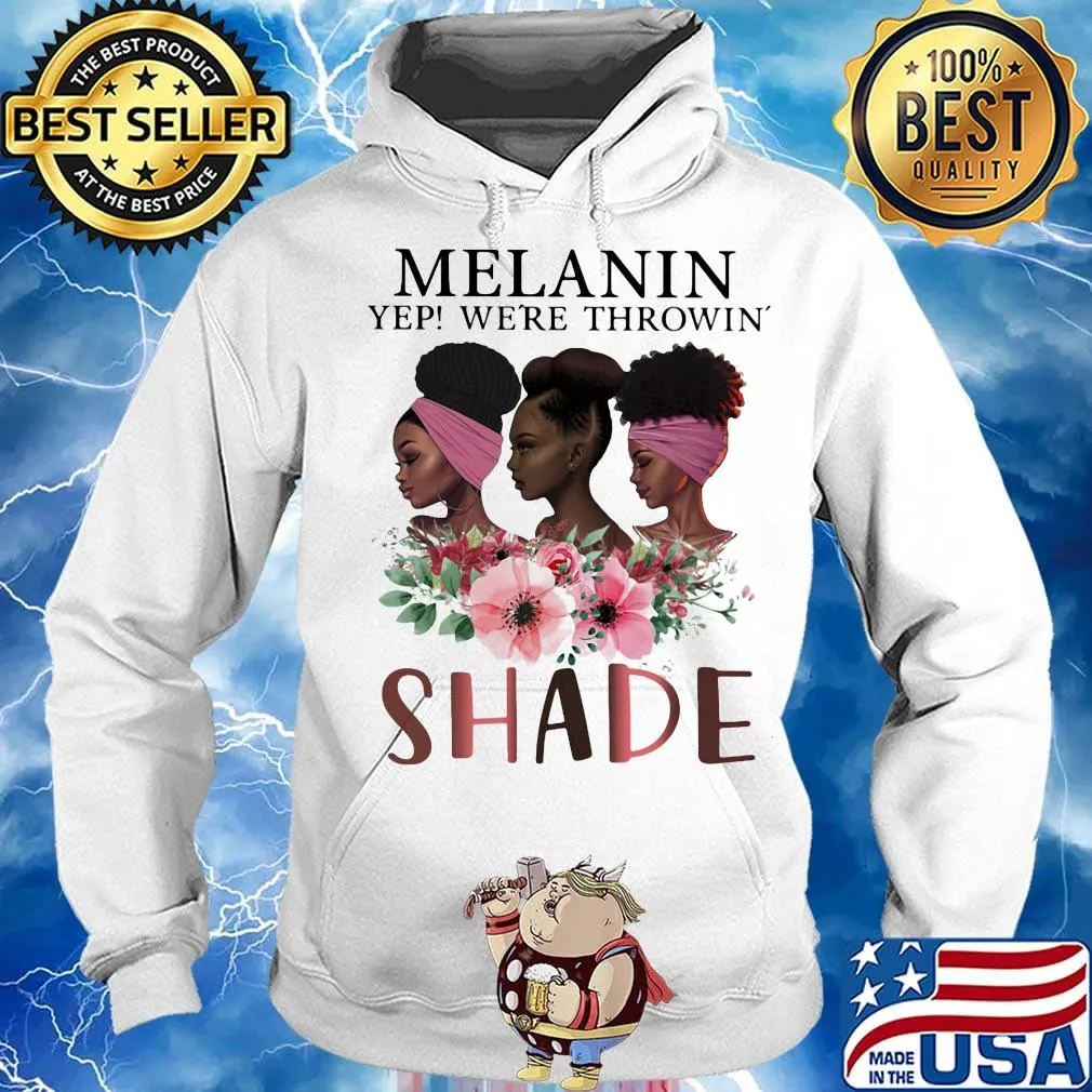 Melanin Yep We're Throwin' Shade Premium Black Queen Shirt Hoodie