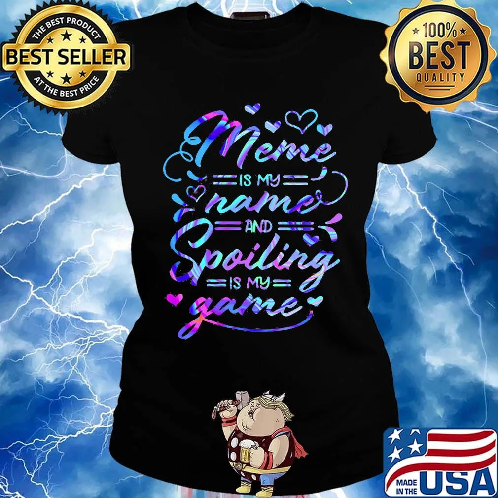 Meme is my name and spoiling is my game s Ladies tee
