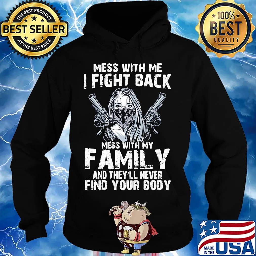 Mess with me I fight back mess with my family and they'll never s Hoodie
