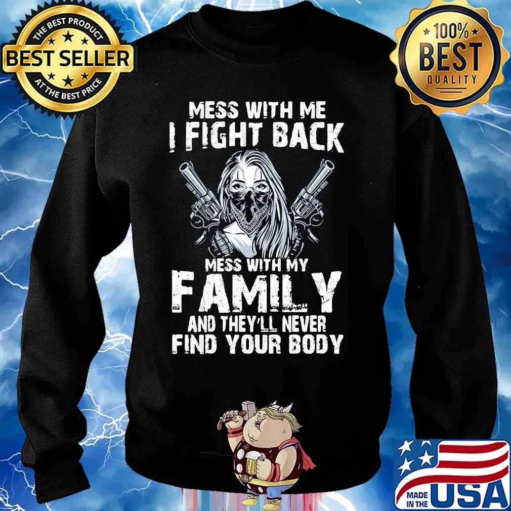Mess with me I fight back mess with my family and they'll never s Sweater