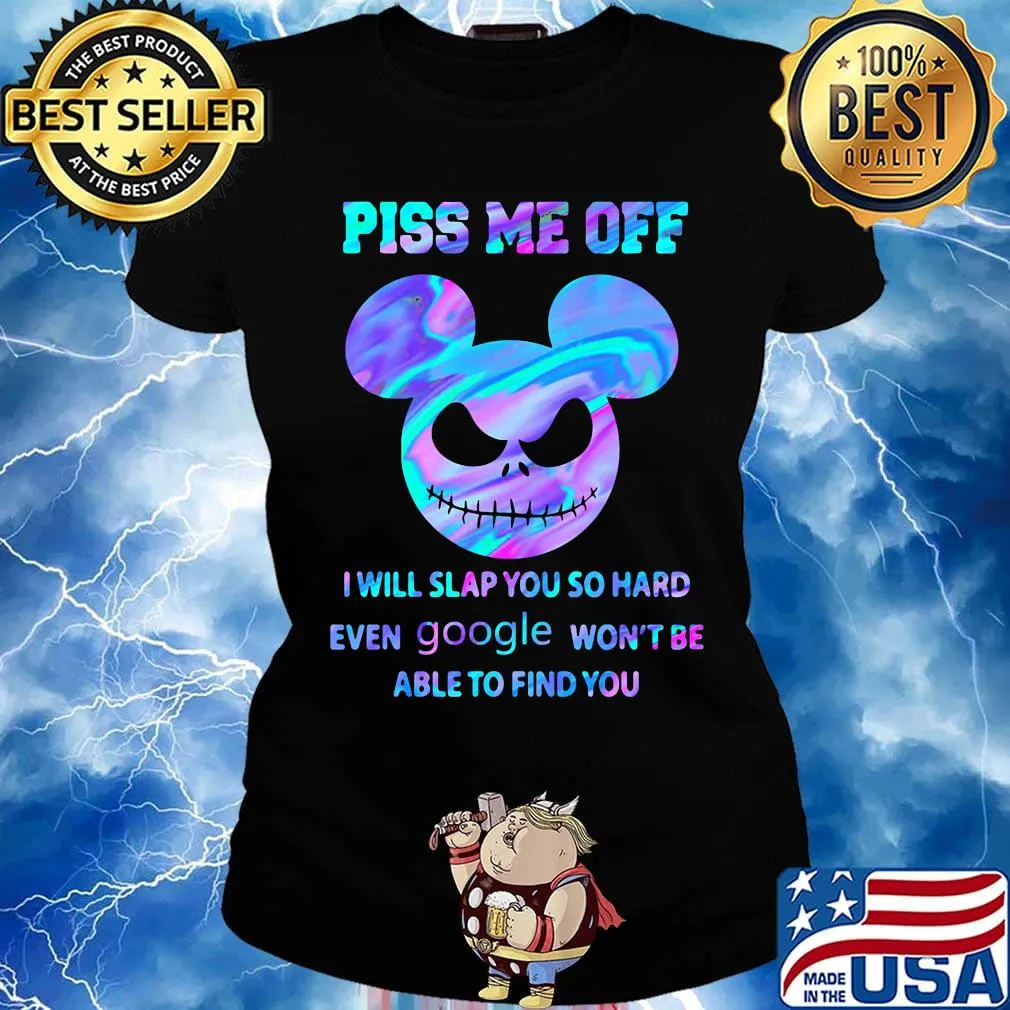 Mickey mouse jack skellington piss me off i will slap you so hard even google won't be able to find you s Ladies tee