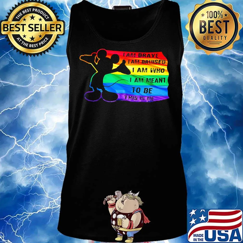 Mickey mouse lgbt flag i am brave i am bruised i am who i am meant to be this is me s Tank top
