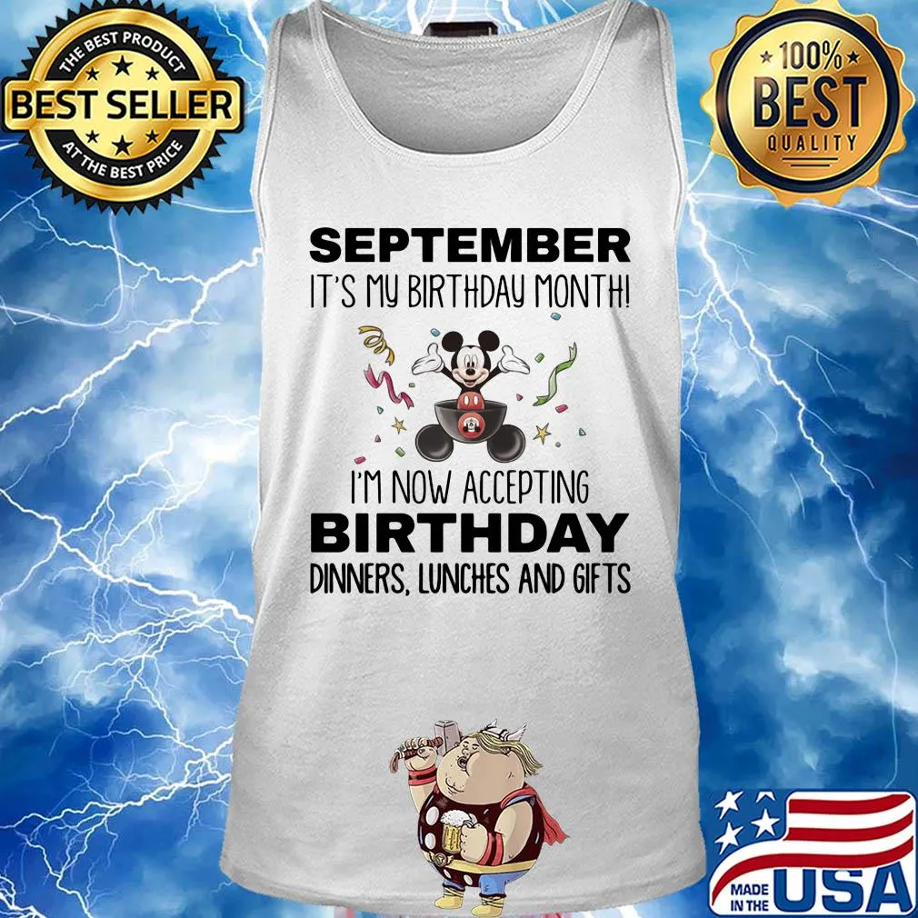 Mickey mouse september it's my birthday month i'm now accepting birthday dinners lunches and gifts s Tank top