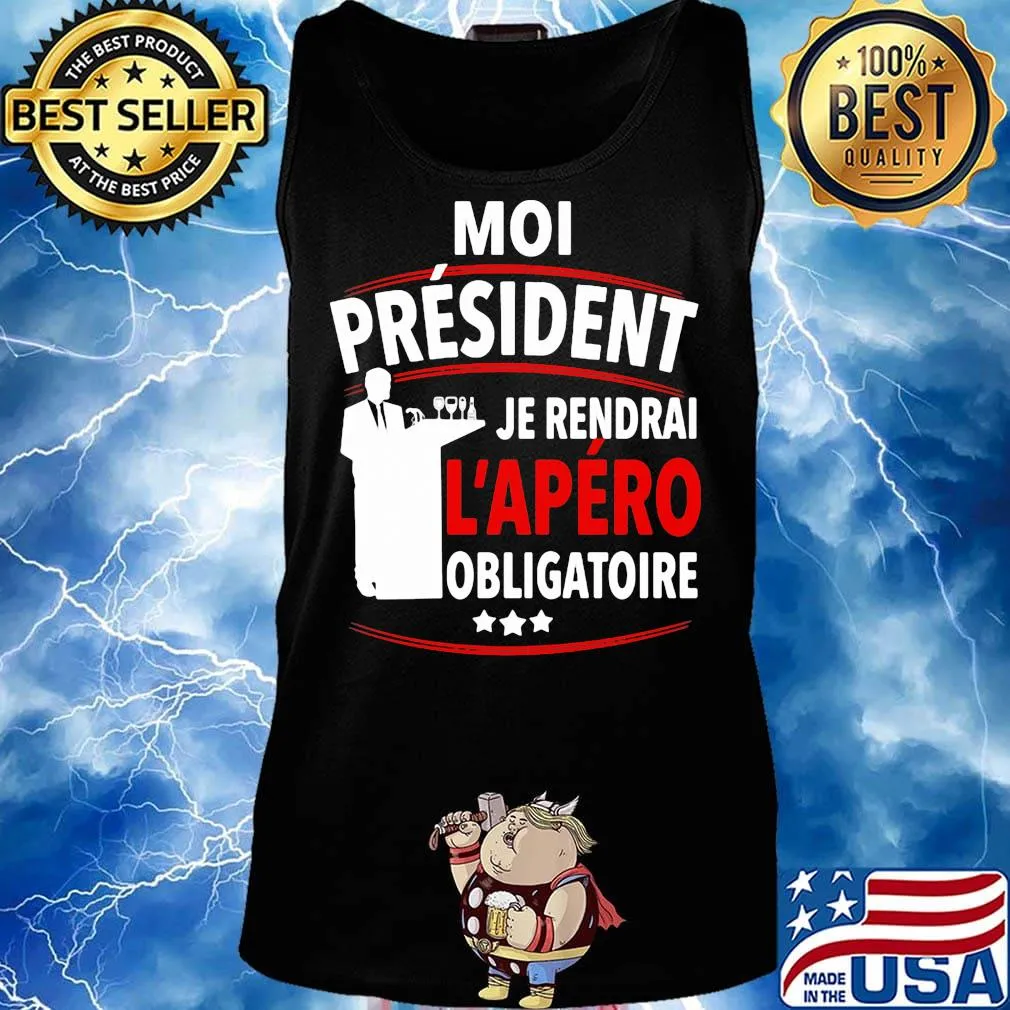 Moi Président Je Rendral L'apéro Obligatoire Shirt Tank top