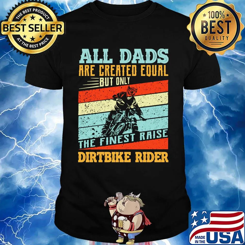 Motorcycles all dads are created equal but only the finest raise dirt bike rider vintage retro shirt