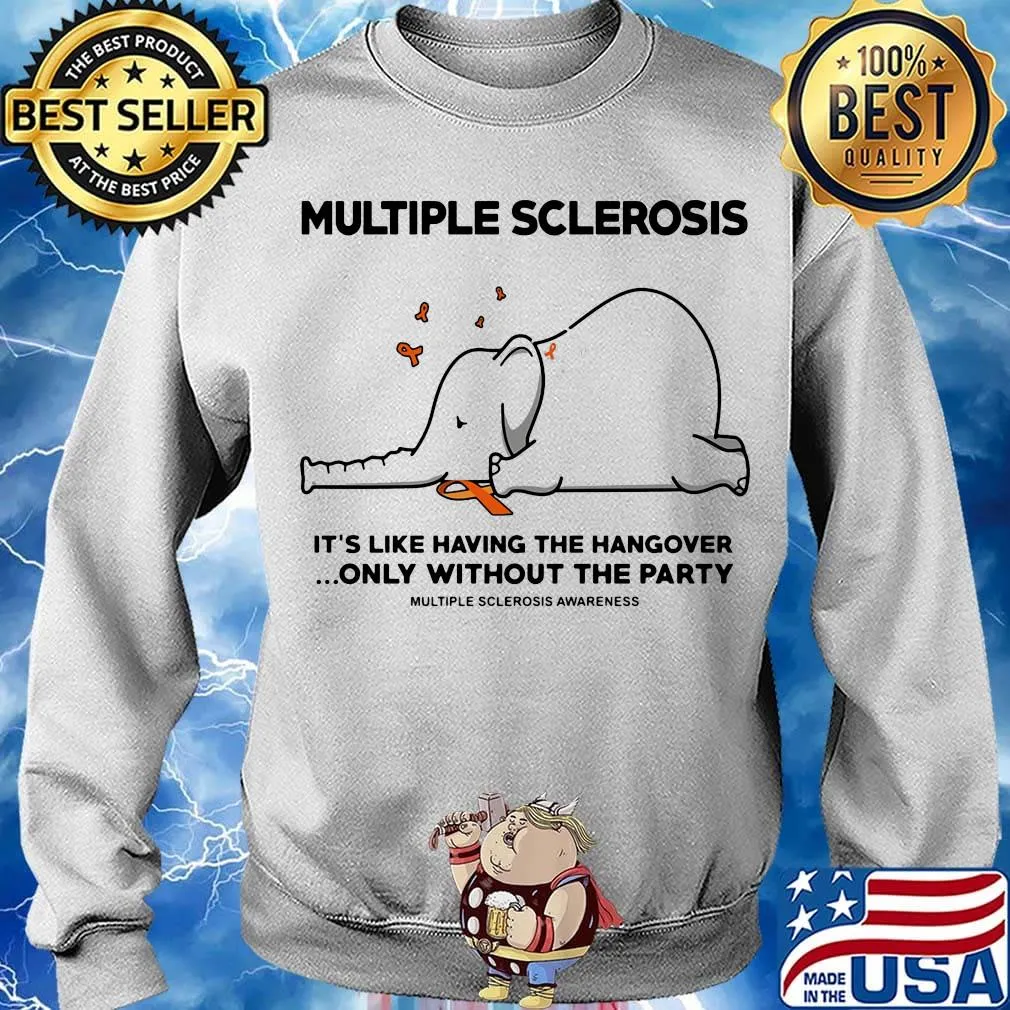 Multiple Sclerosis It's Like Having The Hangover Only Without The Party Elephant Shirt Sweater