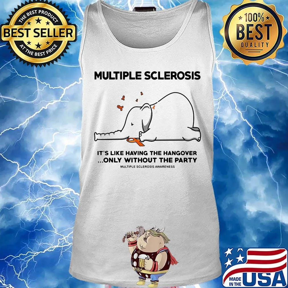 Multiple Sclerosis It's Like Having The Hangover Only Without The Party Elephant Shirt Tank top