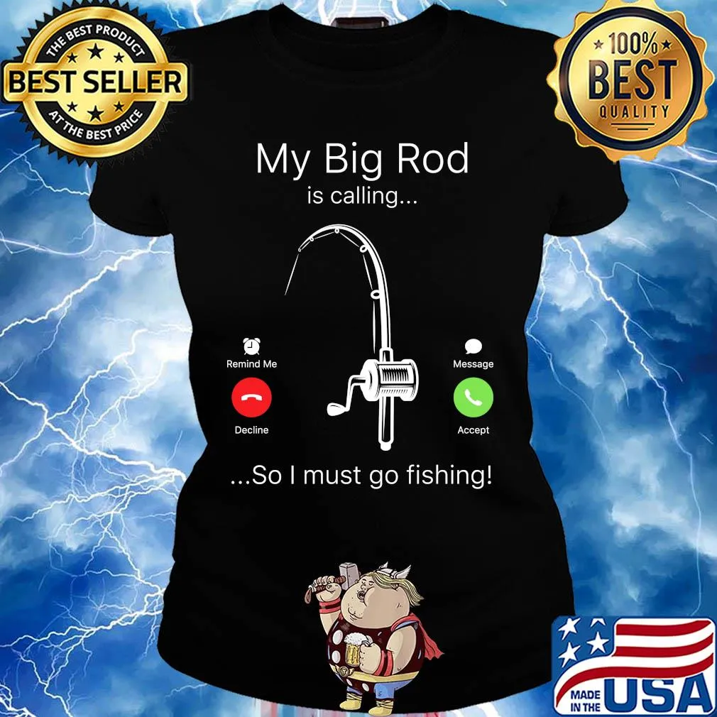 My big rod is calling so I must go fishing s Ladies tee