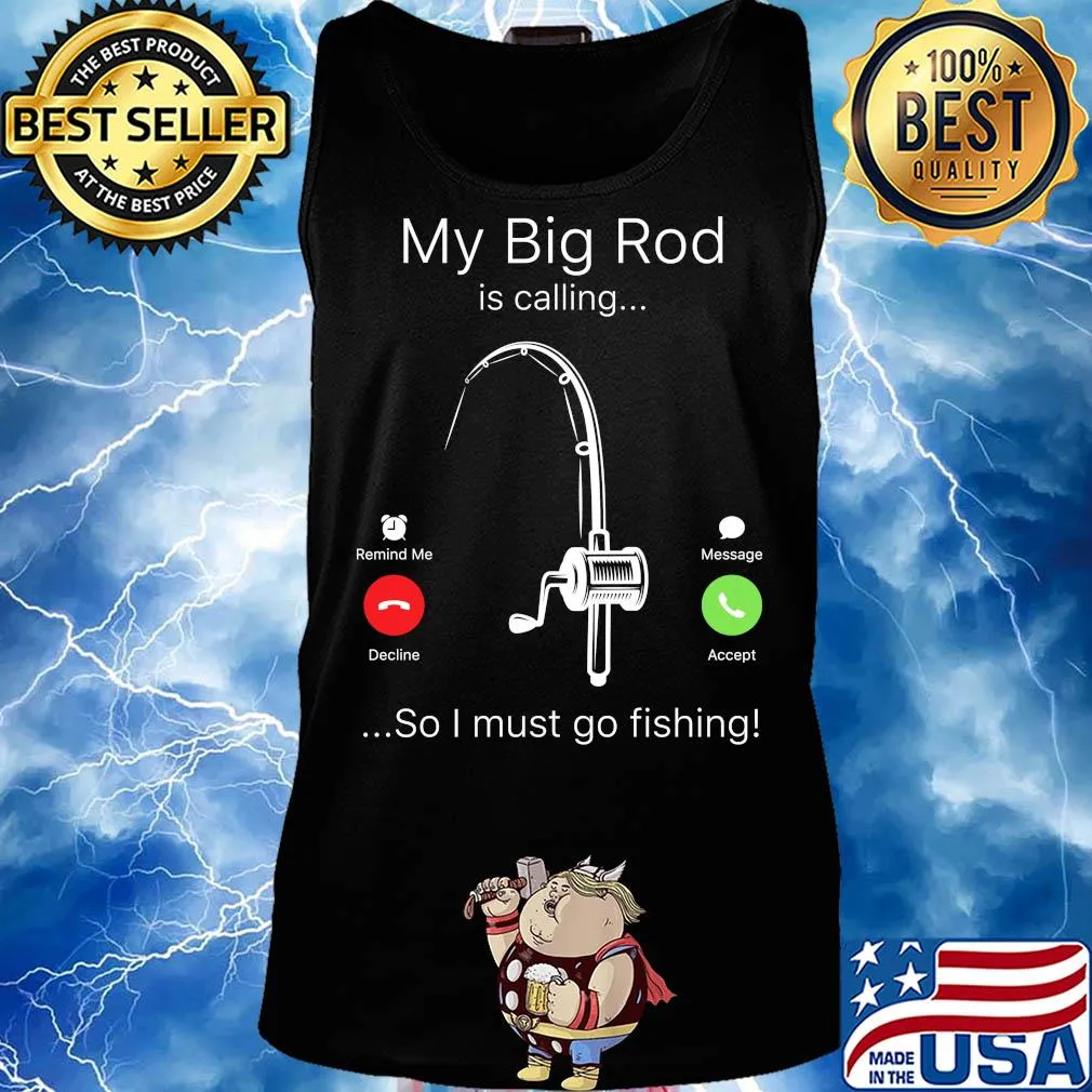 My big rod is calling so I must go fishing s Tank top