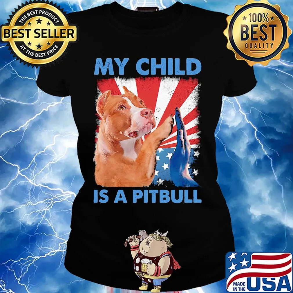 My child is a pitbull American flag veteran Independence Day s Ladies tee