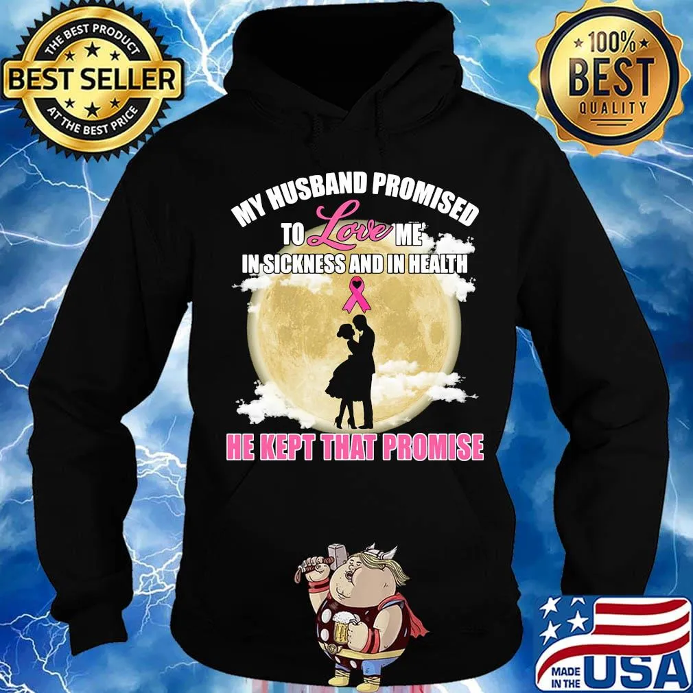 my husband promised to love me in sickness and in health he kept that promise s Hoodie