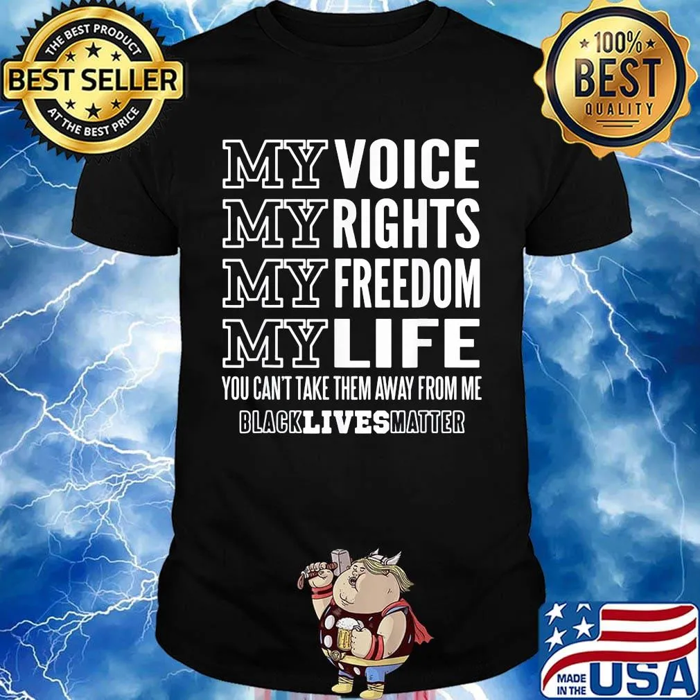 My voice rights freedom life you can't take them away from me black lives matter shirt