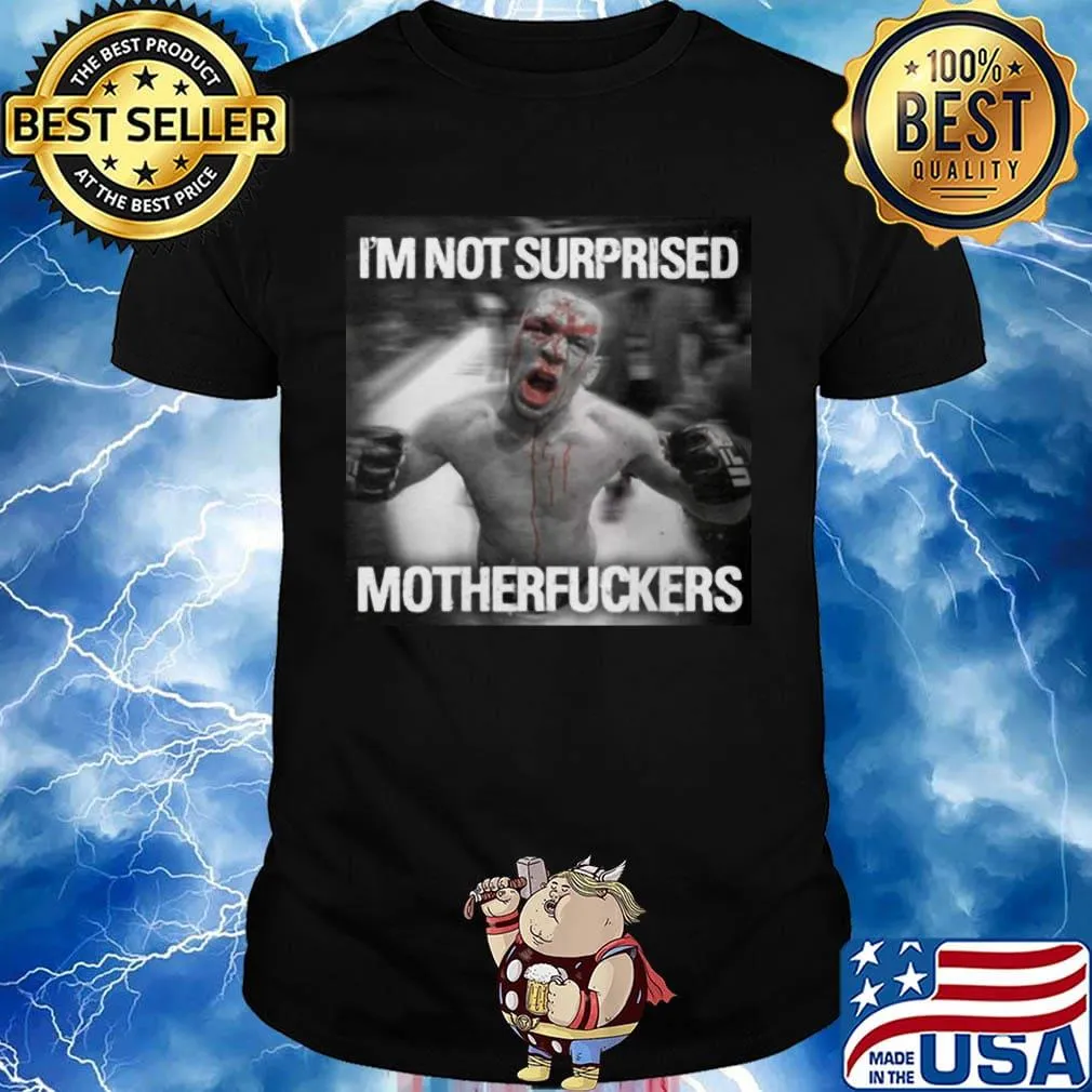 Nate diaz i'm not surprised motherfuckers shirt